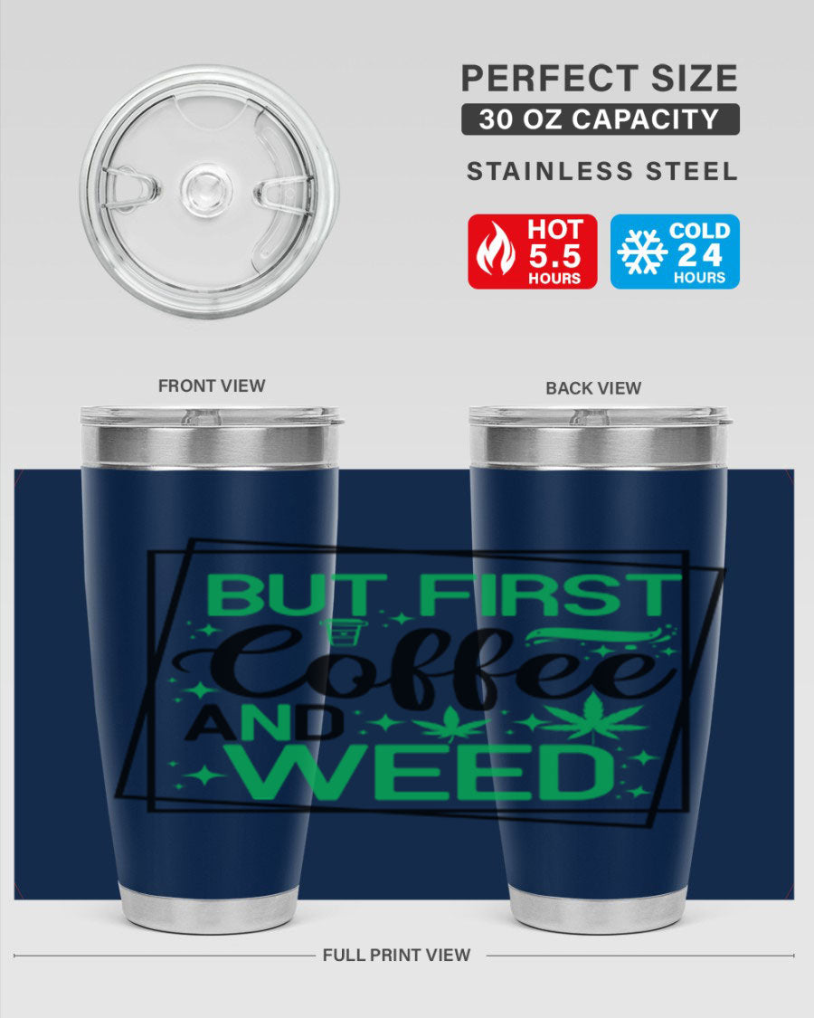 But First Coffee And Weed 25# Tumbler, 20oz double wall vacuum stainless steel with a stylish design, perfect for hot and cold beverages.