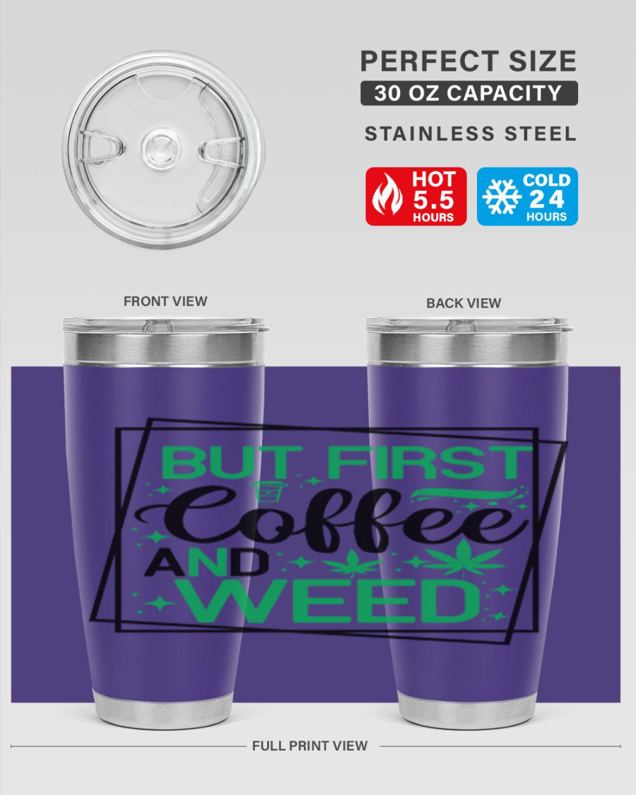 But First Coffee And Weed 25# Tumbler, 20oz double wall vacuum stainless steel with a stylish design, perfect for hot and cold beverages.