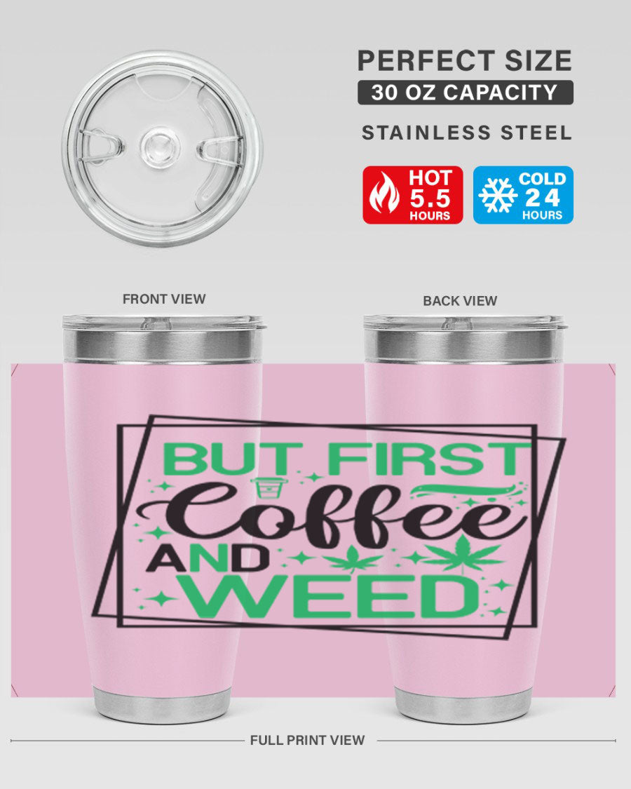 But First Coffee And Weed 25# Tumbler, 20oz double wall vacuum stainless steel with a stylish design, perfect for hot and cold beverages.