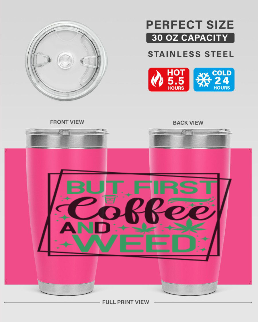 But First Coffee And Weed 25# Tumbler, 20oz double wall vacuum stainless steel with a stylish design, perfect for hot and cold beverages.