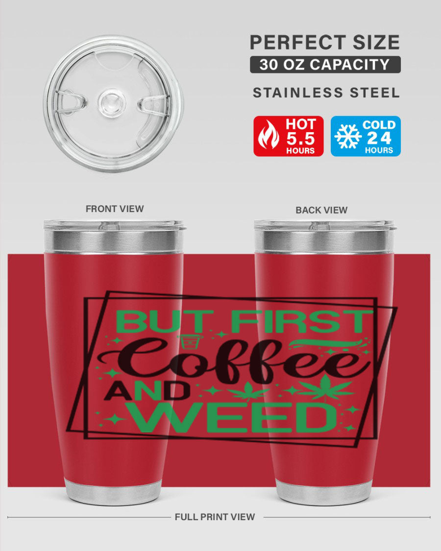 But First Coffee And Weed 25# Tumbler, 20oz double wall vacuum stainless steel with a stylish design, perfect for hot and cold beverages.