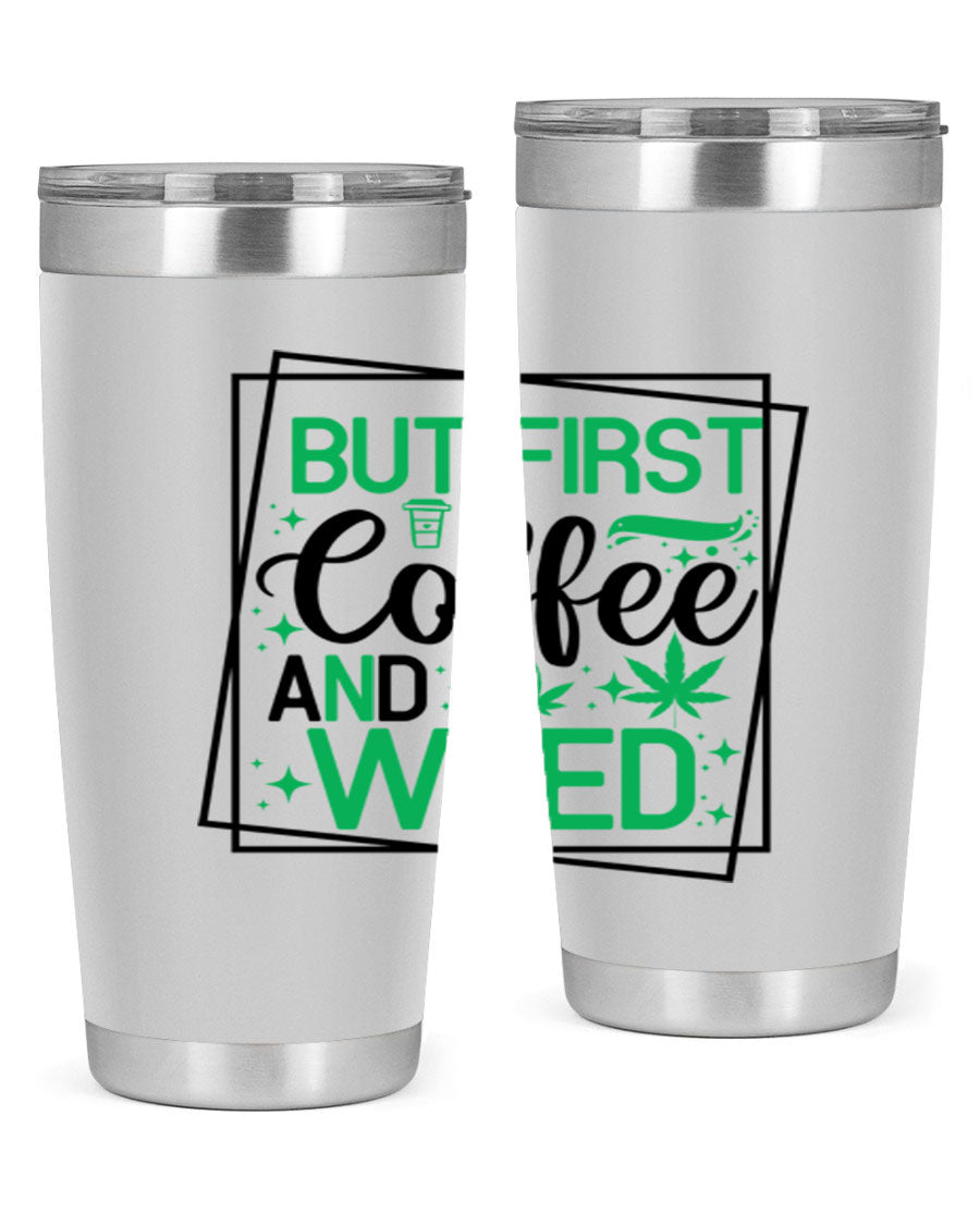 But First Coffee And Weed 25# Tumbler, 20oz double wall vacuum stainless steel with a stylish design, perfect for hot and cold beverages.