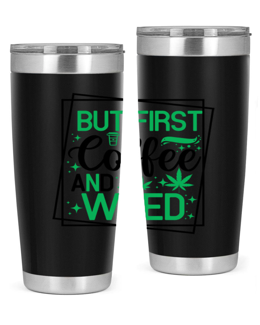 But First Coffee And Weed 25# Tumbler, 20oz double wall vacuum stainless steel with a stylish design, perfect for hot and cold beverages.