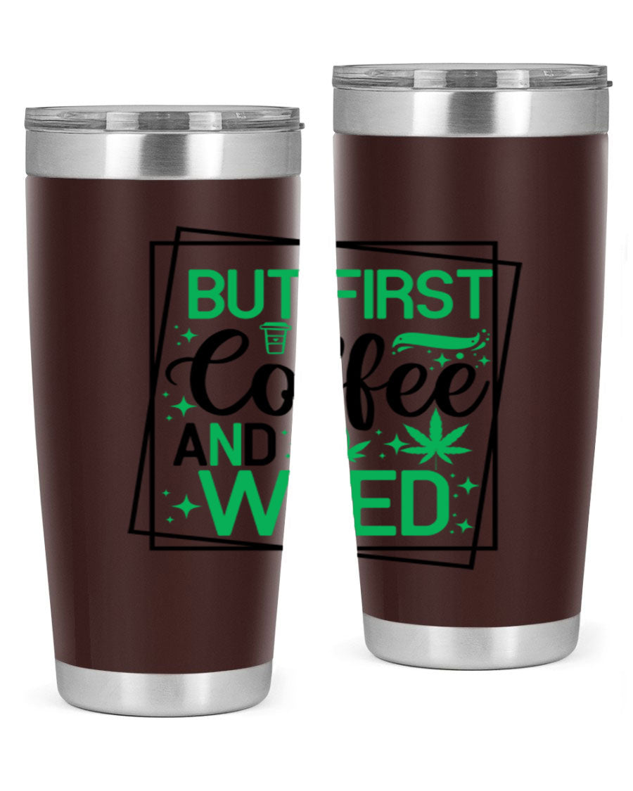 But First Coffee And Weed 25# Tumbler, 20oz double wall vacuum stainless steel with a stylish design, perfect for hot and cold beverages.