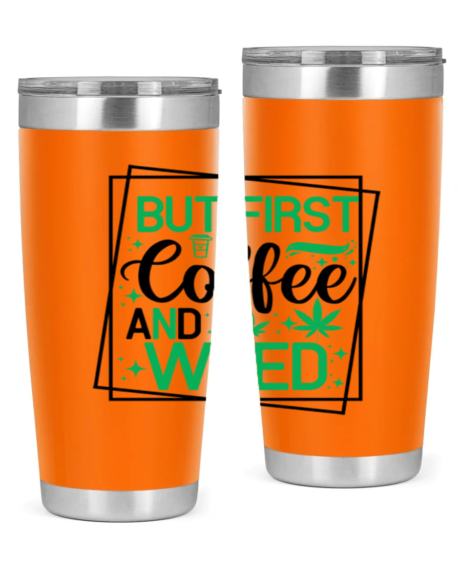 But First Coffee And Weed 25# Tumbler, 20oz double wall vacuum stainless steel with a stylish design, perfect for hot and cold beverages.