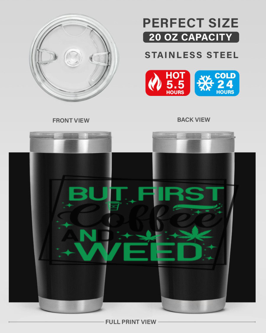 But First Coffee And Weed 25# Tumbler, 20oz double wall vacuum stainless steel with a stylish design, perfect for hot and cold beverages.