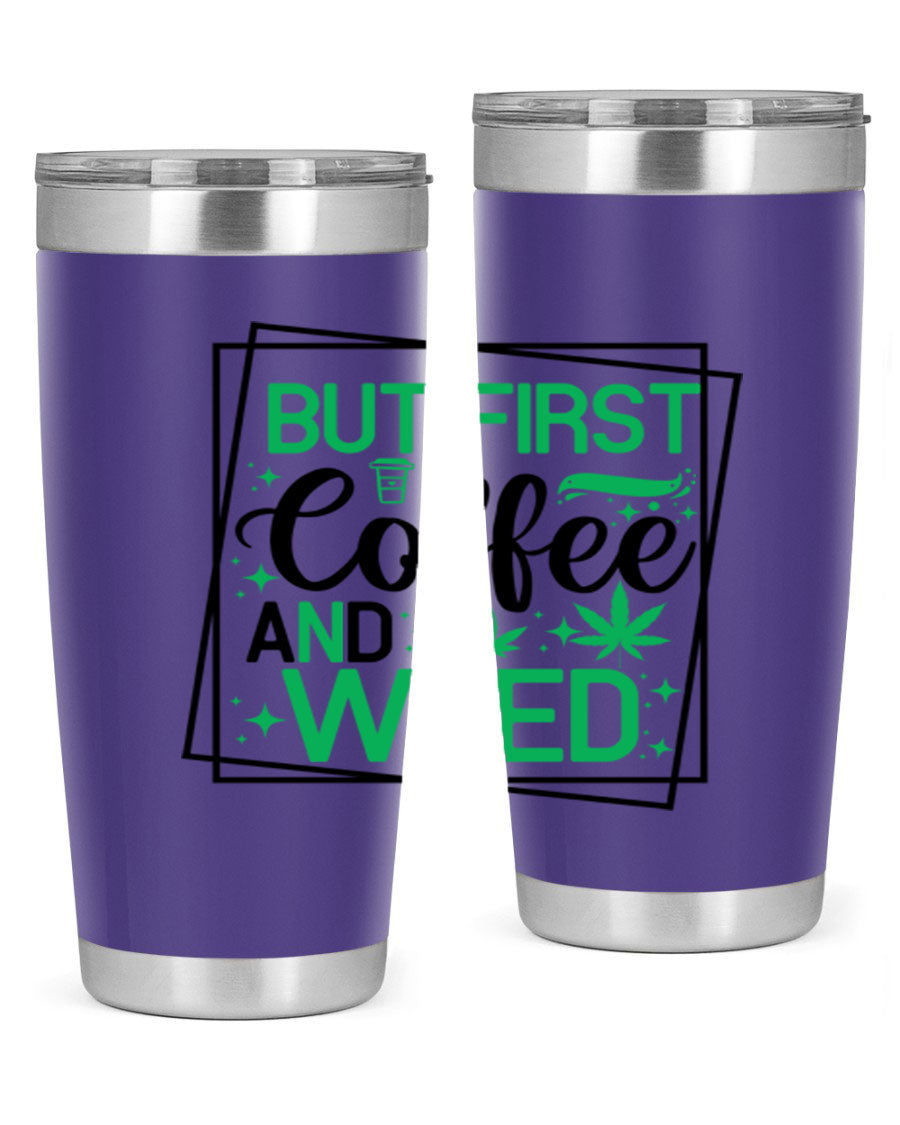 But First Coffee And Weed 25# Tumbler, 20oz double wall vacuum stainless steel with a stylish design, perfect for hot and cold beverages.