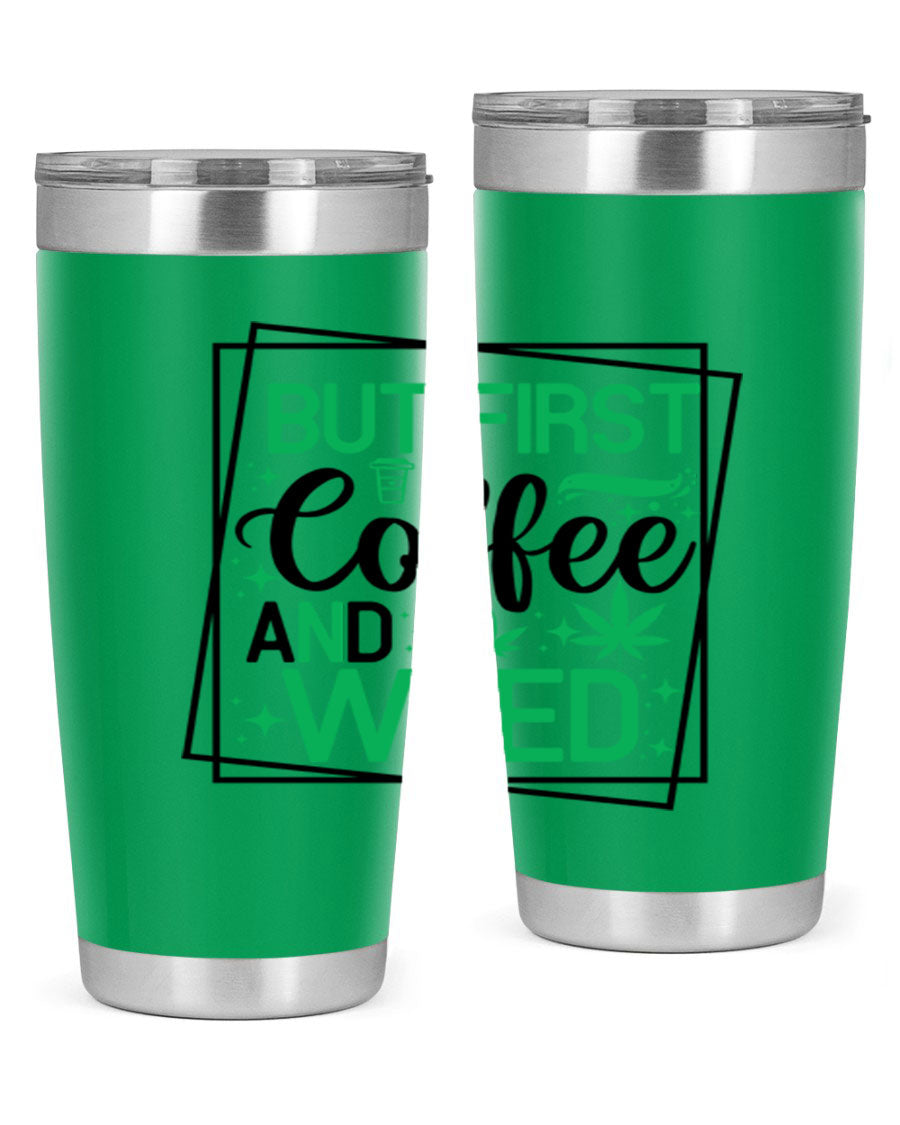 But First Coffee And Weed 25# Tumbler, 20oz double wall vacuum stainless steel with a stylish design, perfect for hot and cold beverages.