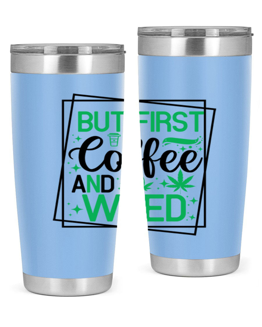 But First Coffee And Weed 25# Tumbler, 20oz double wall vacuum stainless steel with a stylish design, perfect for hot and cold beverages.