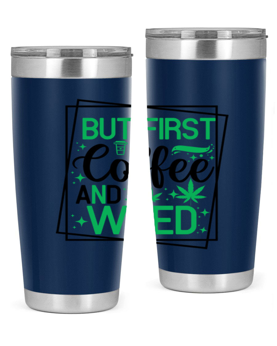 But First Coffee And Weed 25# Tumbler, 20oz double wall vacuum stainless steel with a stylish design, perfect for hot and cold beverages.