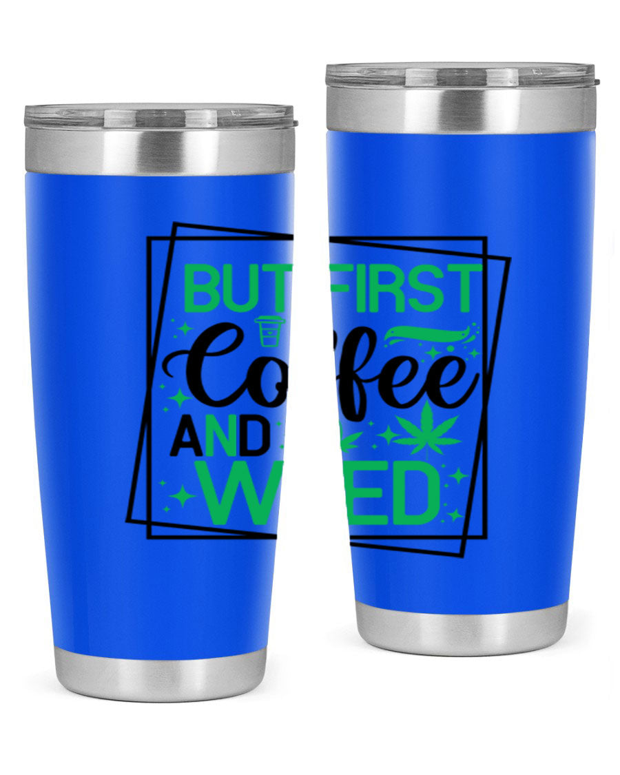 But First Coffee And Weed 25# Tumbler, 20oz double wall vacuum stainless steel with a stylish design, perfect for hot and cold beverages.