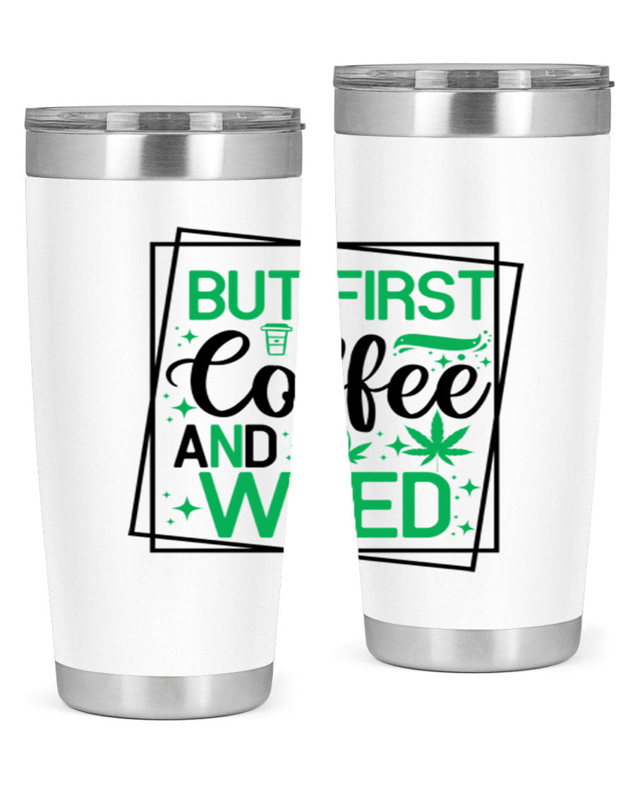 But First Coffee And Weed 25# Tumbler, 20oz double wall vacuum stainless steel with a stylish design, perfect for hot and cold beverages.