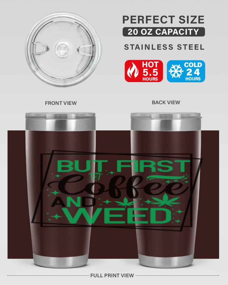 But First Coffee And Weed 25# Tumbler, 20oz double wall vacuum stainless steel with a stylish design, perfect for hot and cold beverages.