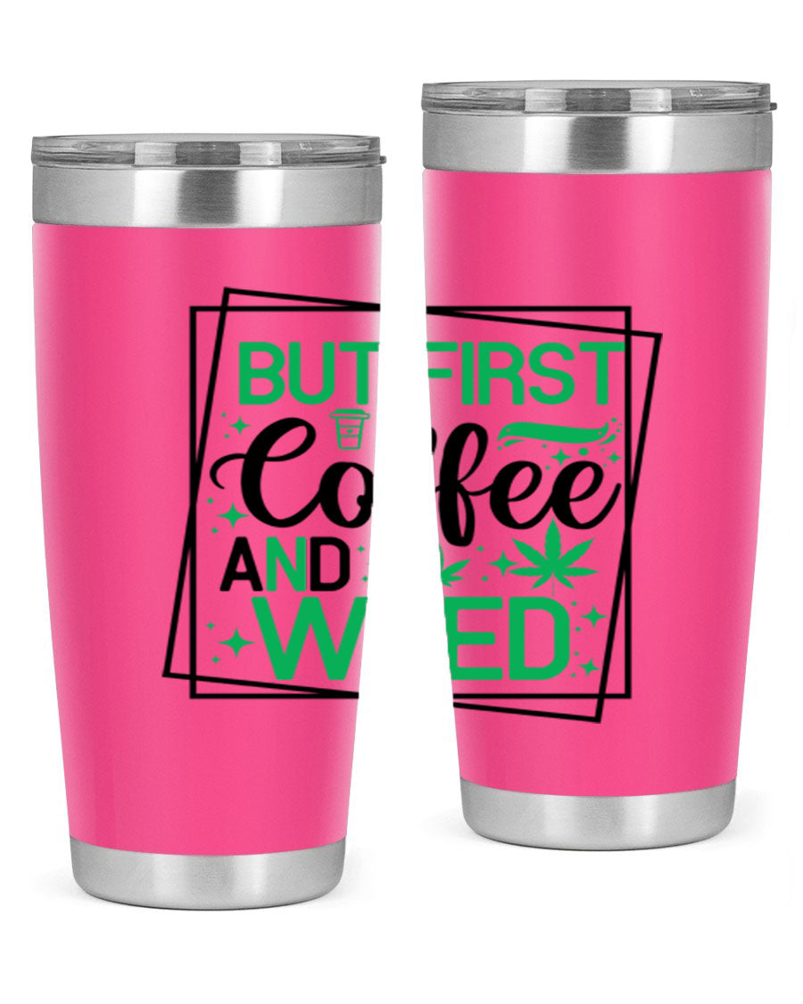 But First Coffee And Weed 25# Tumbler, 20oz double wall vacuum stainless steel with a stylish design, perfect for hot and cold beverages.