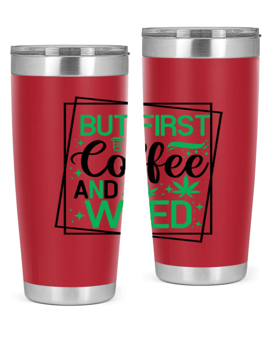 But First Coffee And Weed 25# Tumbler, 20oz double wall vacuum stainless steel with a stylish design, perfect for hot and cold beverages.