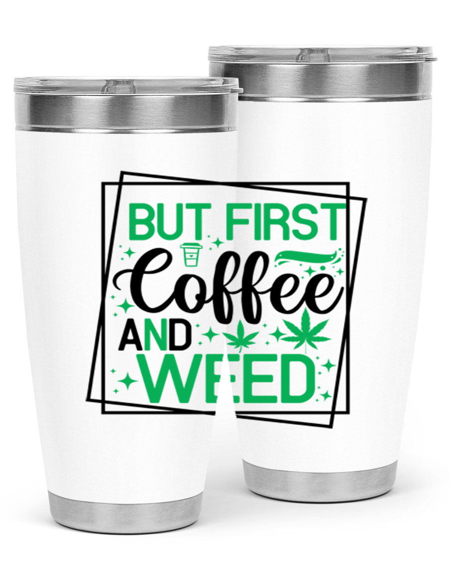 But First Coffee And Weed 25# Tumbler, 20oz double wall vacuum stainless steel with a stylish design, perfect for hot and cold beverages.