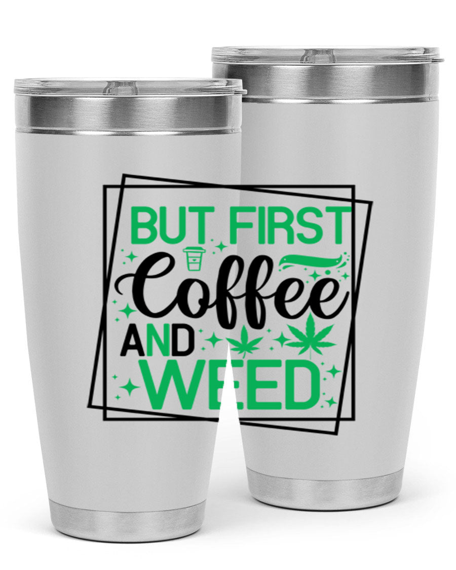 But First Coffee And Weed 25# Tumbler, 20oz double wall vacuum stainless steel with a stylish design, perfect for hot and cold beverages.