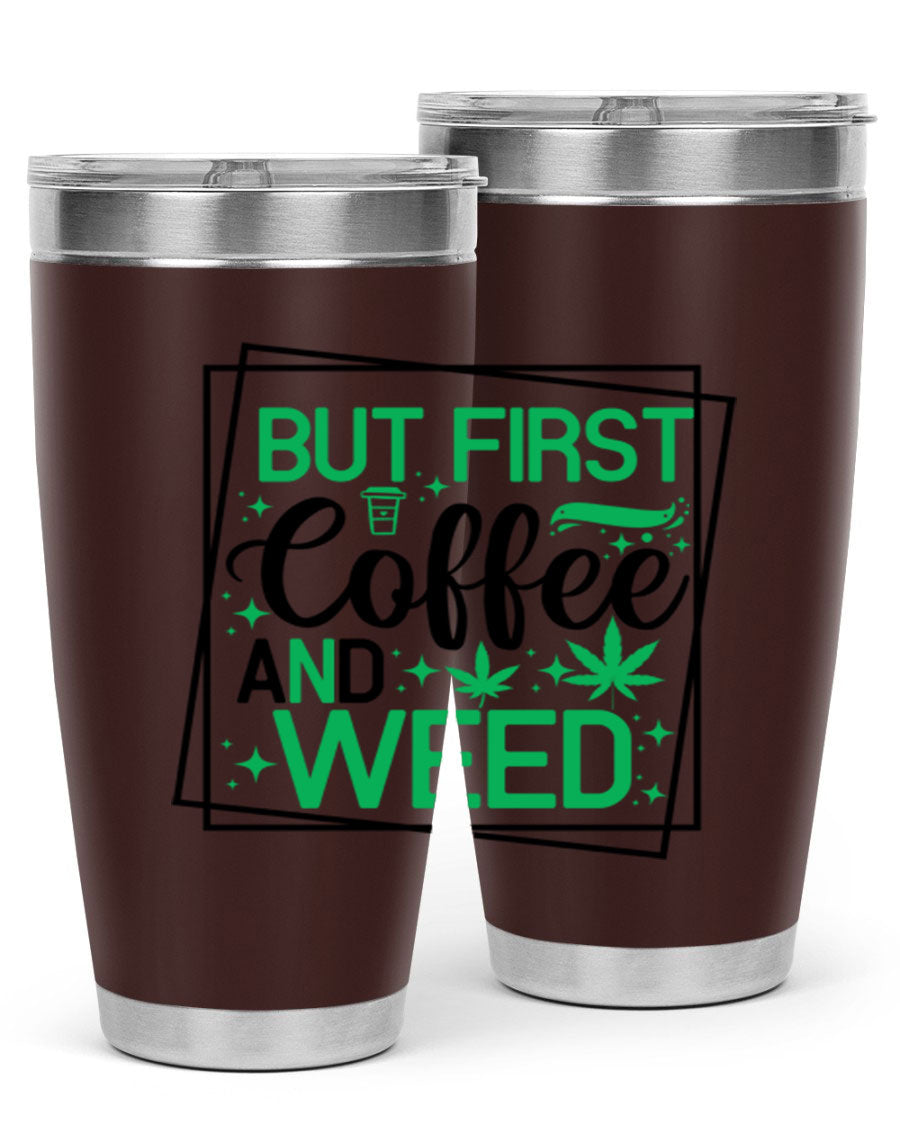 But First Coffee And Weed 25# Tumbler, 20oz double wall vacuum stainless steel with a stylish design, perfect for hot and cold beverages.