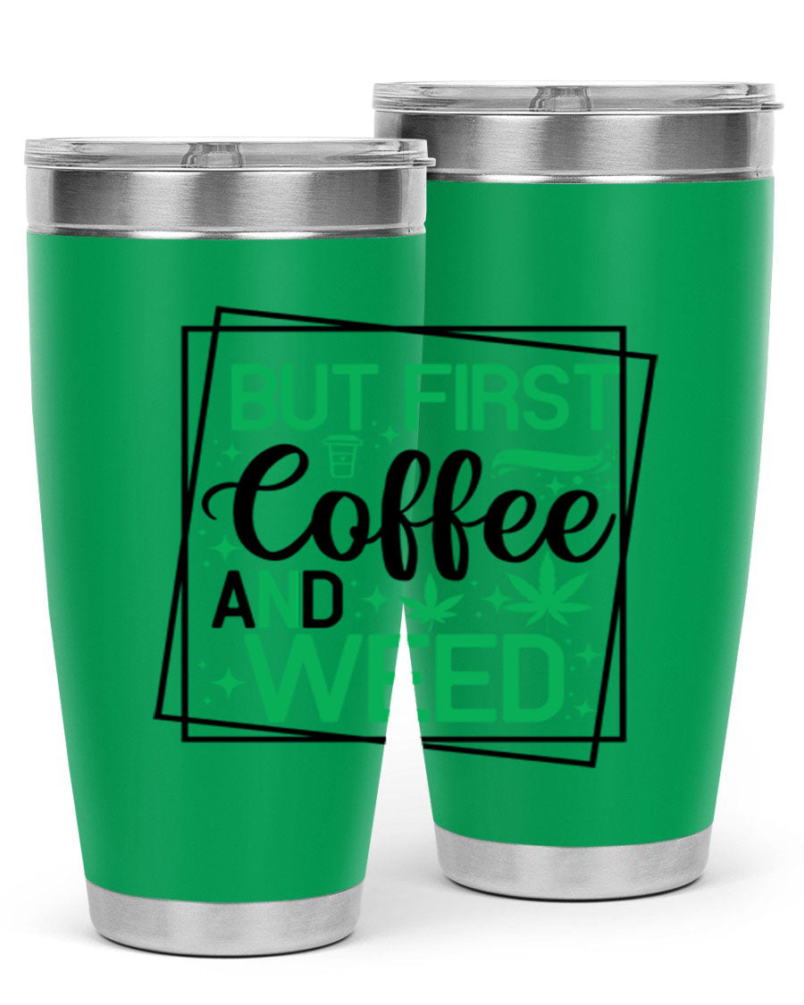 But First Coffee And Weed 25# Tumbler, 20oz double wall vacuum stainless steel with a stylish design, perfect for hot and cold beverages.