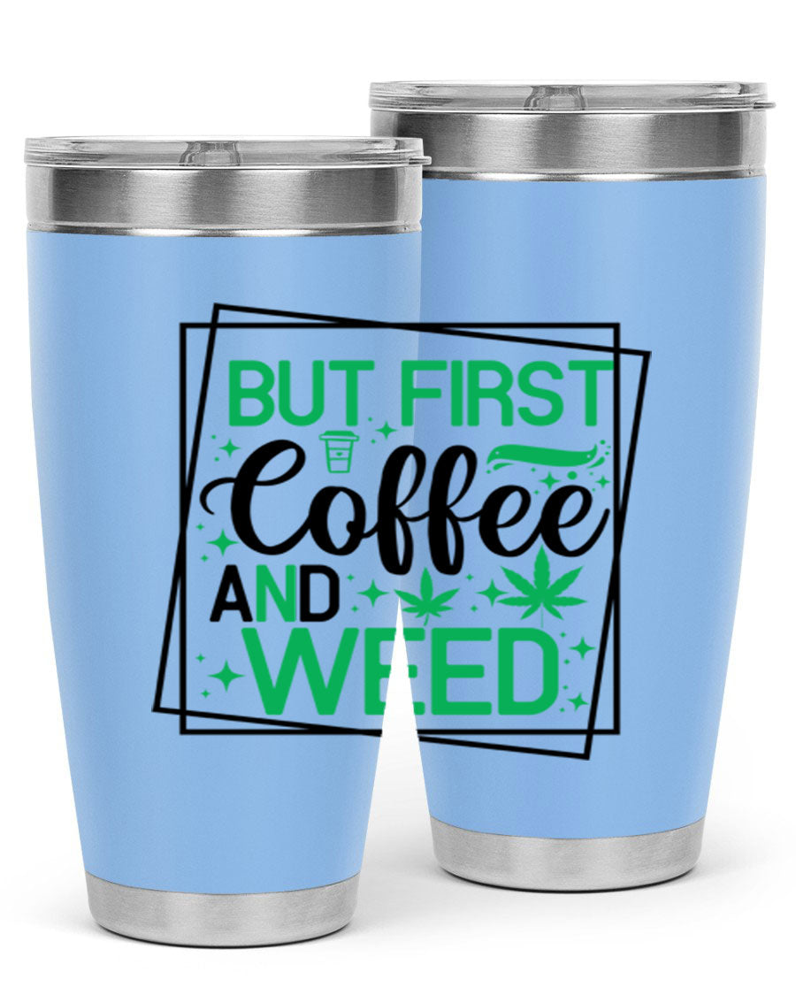 But First Coffee And Weed 25# Tumbler, 20oz double wall vacuum stainless steel with a stylish design, perfect for hot and cold beverages.