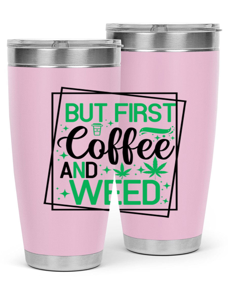 But First Coffee And Weed 25# Tumbler, 20oz double wall vacuum stainless steel with a stylish design, perfect for hot and cold beverages.