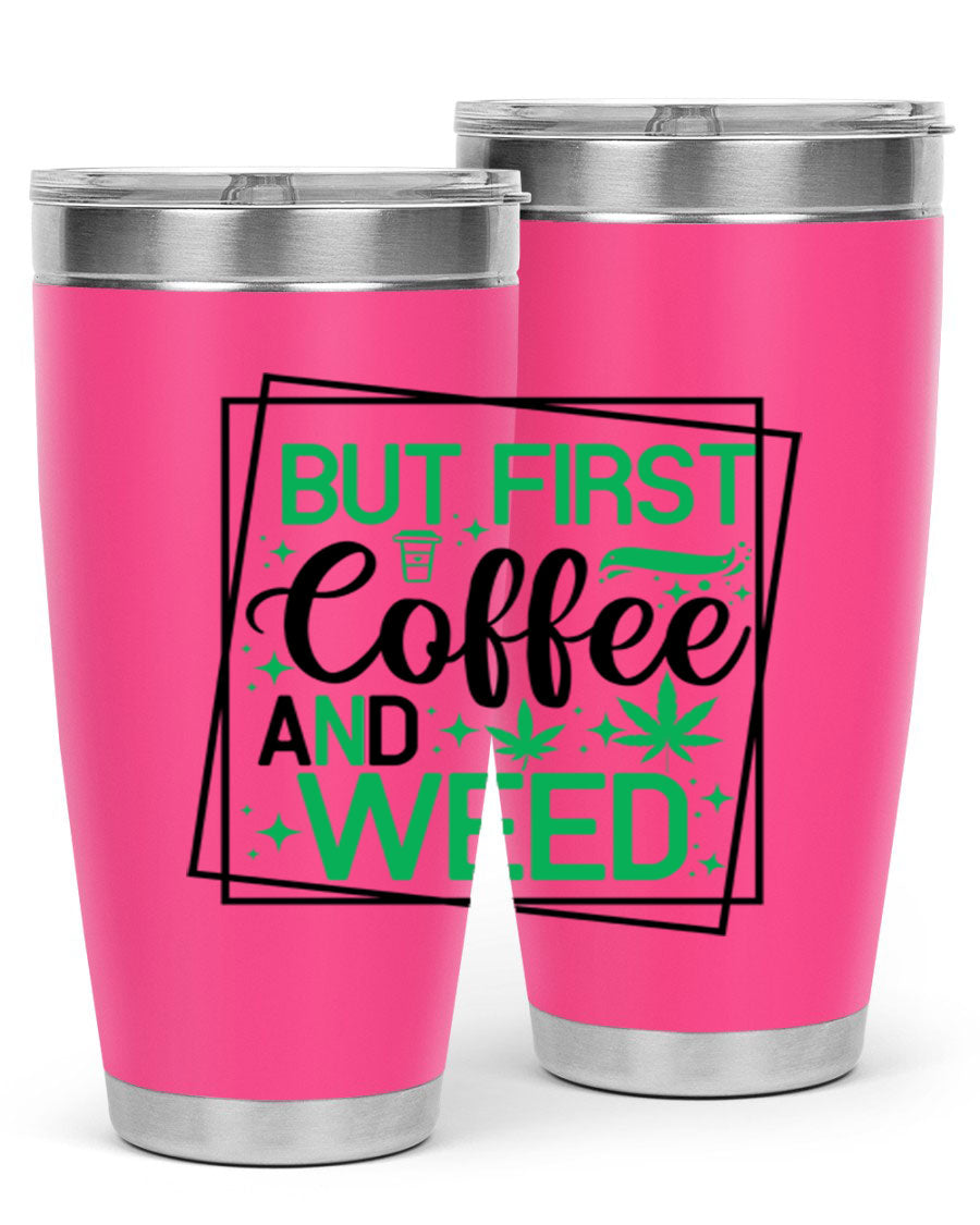 But First Coffee And Weed 25# Tumbler, 20oz double wall vacuum stainless steel with a stylish design, perfect for hot and cold beverages.