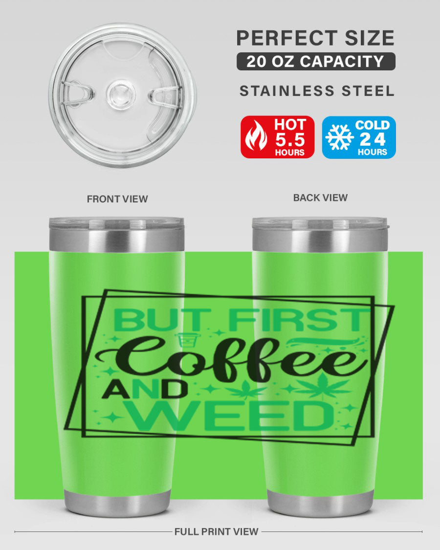 But First Coffee And Weed 25# Tumbler, 20oz double wall vacuum stainless steel with a stylish design, perfect for hot and cold beverages.