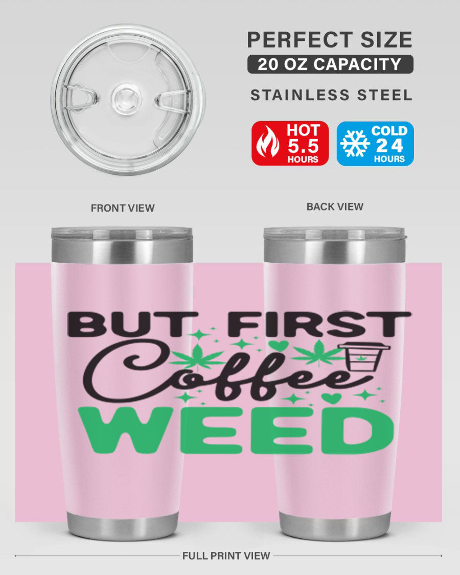 But First Coffee Weed 26# Tumbler, a stylish 20oz double wall vacuum stainless steel tumbler with a drink-thru lid, perfect for hot and cold beverages.