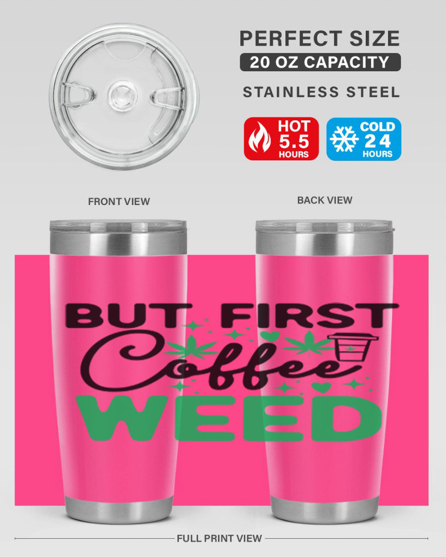 But First Coffee Weed 26# Tumbler, a stylish 20oz double wall vacuum stainless steel tumbler with a drink-thru lid, perfect for hot and cold beverages.