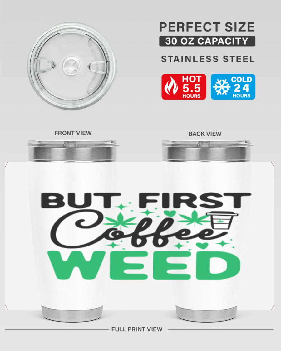 But First Coffee Weed 26# Tumbler, a stylish 20oz double wall vacuum stainless steel tumbler with a drink-thru lid, perfect for hot and cold beverages.