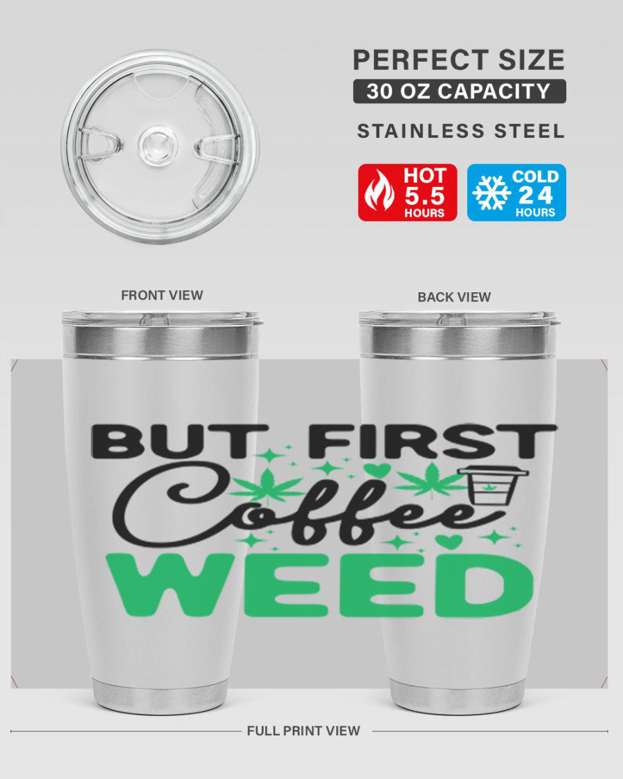 But First Coffee Weed 26# Tumbler, a stylish 20oz double wall vacuum stainless steel tumbler with a drink-thru lid, perfect for hot and cold beverages.