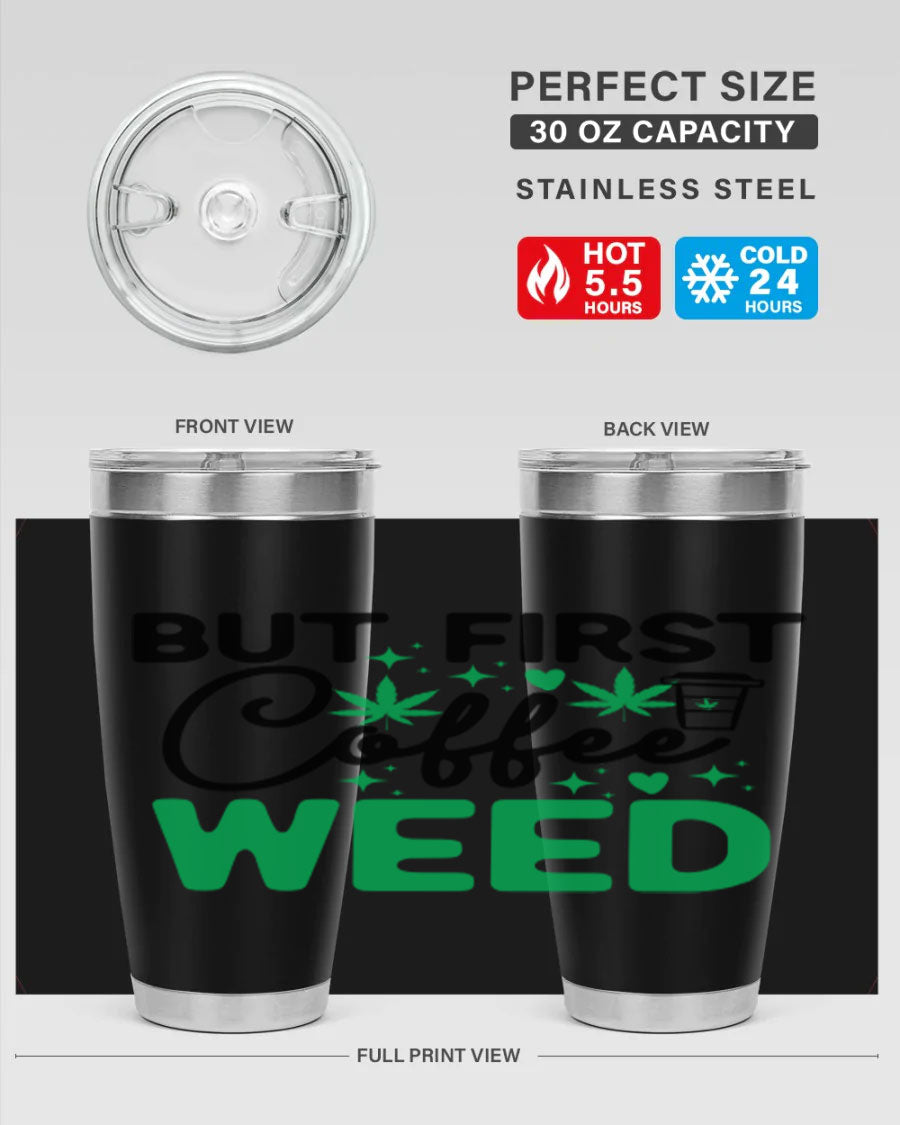 But First Coffee Weed 26# Tumbler, a stylish 20oz double wall vacuum stainless steel tumbler with a drink-thru lid, perfect for hot and cold beverages.