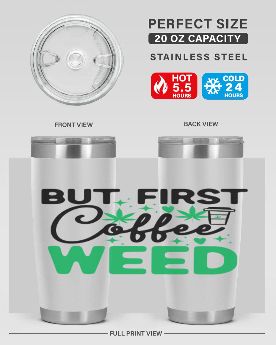 But First Coffee Weed 26# Tumbler, a stylish 20oz double wall vacuum stainless steel tumbler with a drink-thru lid, perfect for hot and cold beverages.