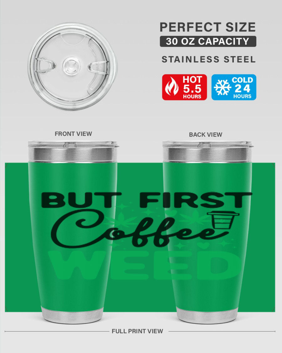 But First Coffee Weed 26# Tumbler, a stylish 20oz double wall vacuum stainless steel tumbler with a drink-thru lid, perfect for hot and cold beverages.