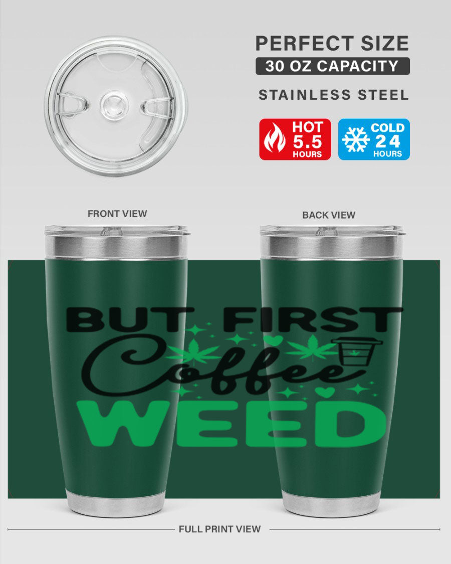 But First Coffee Weed 26# Tumbler, a stylish 20oz double wall vacuum stainless steel tumbler with a drink-thru lid, perfect for hot and cold beverages.