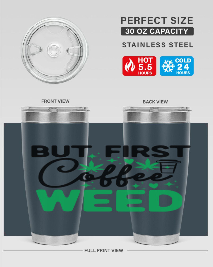 But First Coffee Weed 26# Tumbler, a stylish 20oz double wall vacuum stainless steel tumbler with a drink-thru lid, perfect for hot and cold beverages.