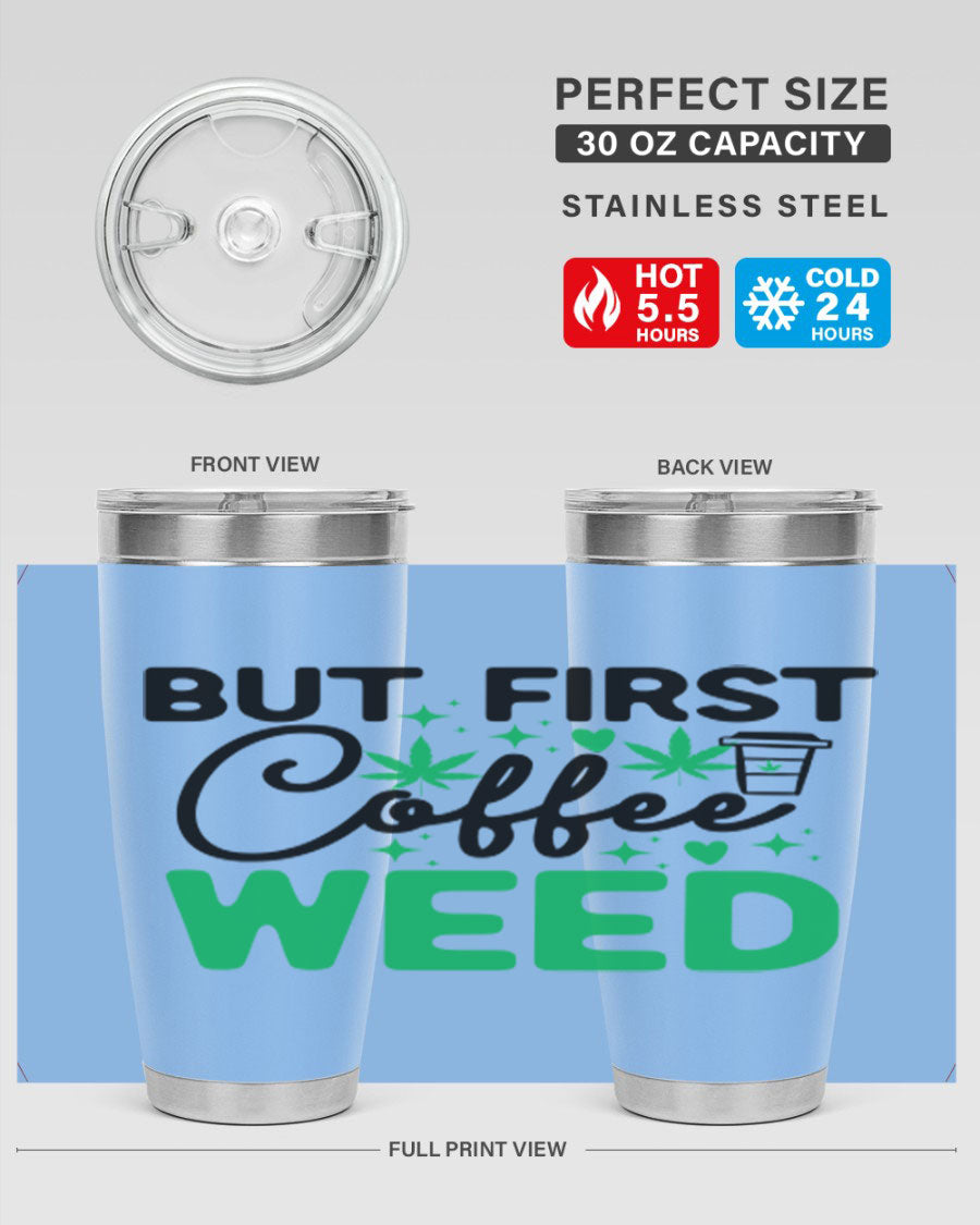 But First Coffee Weed 26# Tumbler, a stylish 20oz double wall vacuum stainless steel tumbler with a drink-thru lid, perfect for hot and cold beverages.