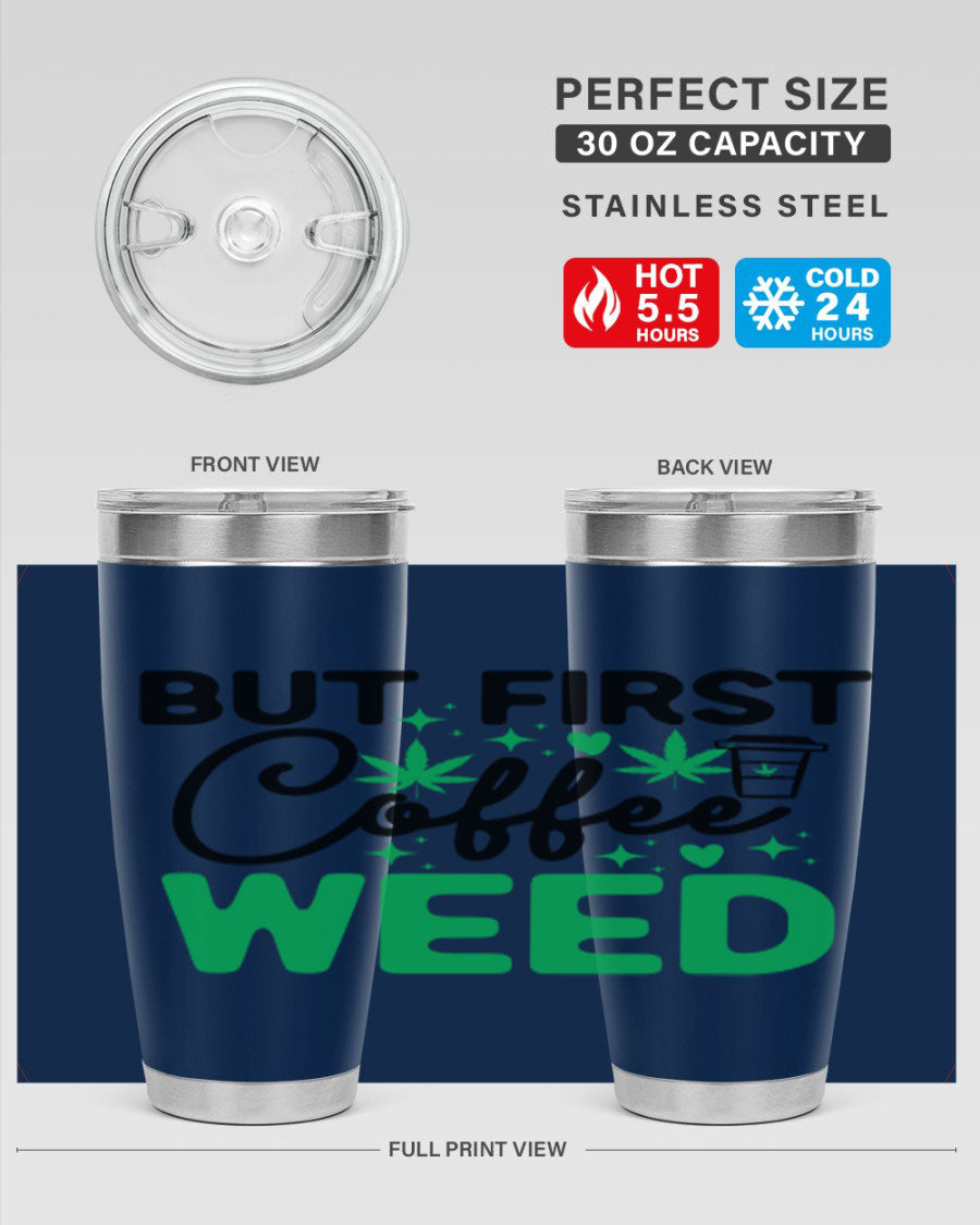 But First Coffee Weed 26# Tumbler, a stylish 20oz double wall vacuum stainless steel tumbler with a drink-thru lid, perfect for hot and cold beverages.