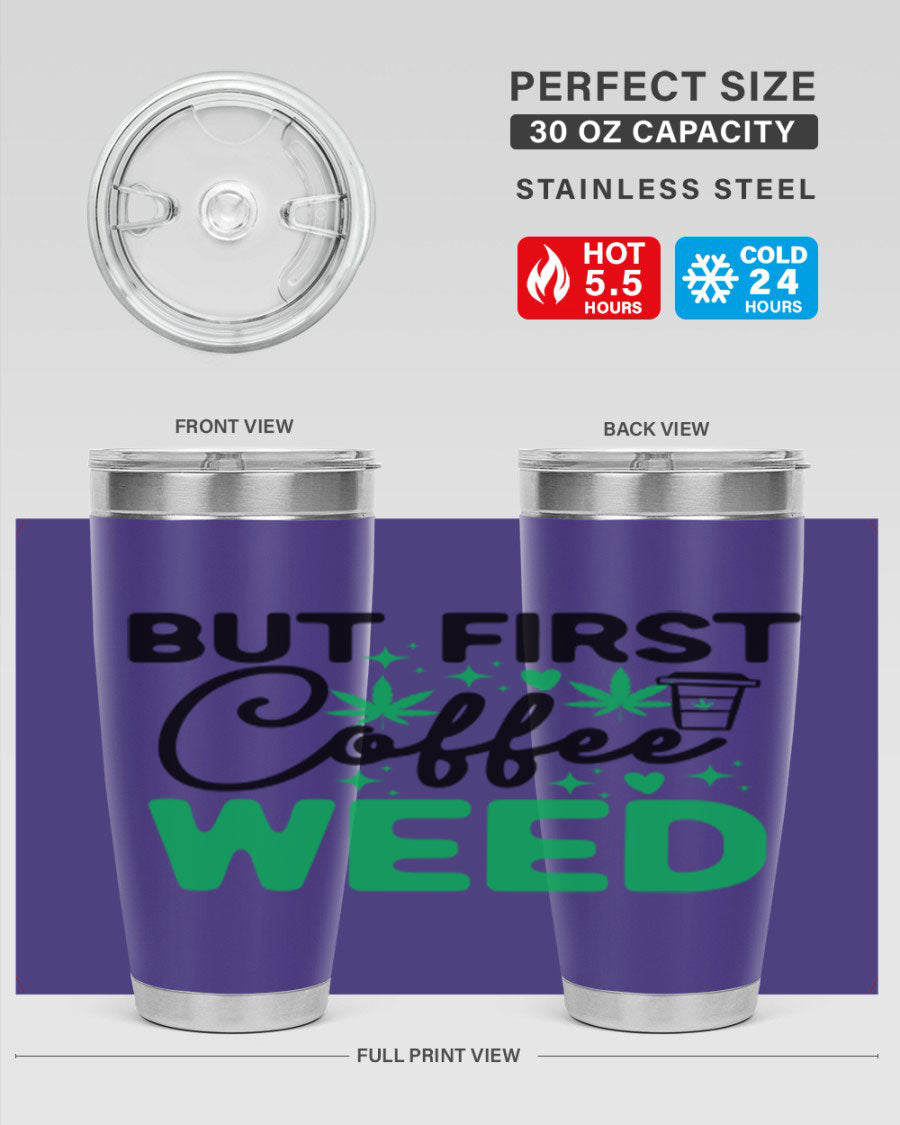 But First Coffee Weed 26# Tumbler, a stylish 20oz double wall vacuum stainless steel tumbler with a drink-thru lid, perfect for hot and cold beverages.