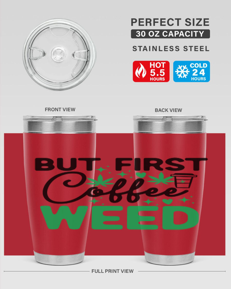 But First Coffee Weed 26# Tumbler, a stylish 20oz double wall vacuum stainless steel tumbler with a drink-thru lid, perfect for hot and cold beverages.