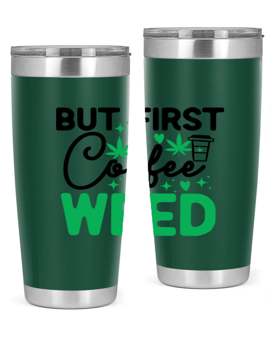 But First Coffee Weed 26# Tumbler, a stylish 20oz double wall vacuum stainless steel tumbler with a drink-thru lid, perfect for hot and cold beverages.