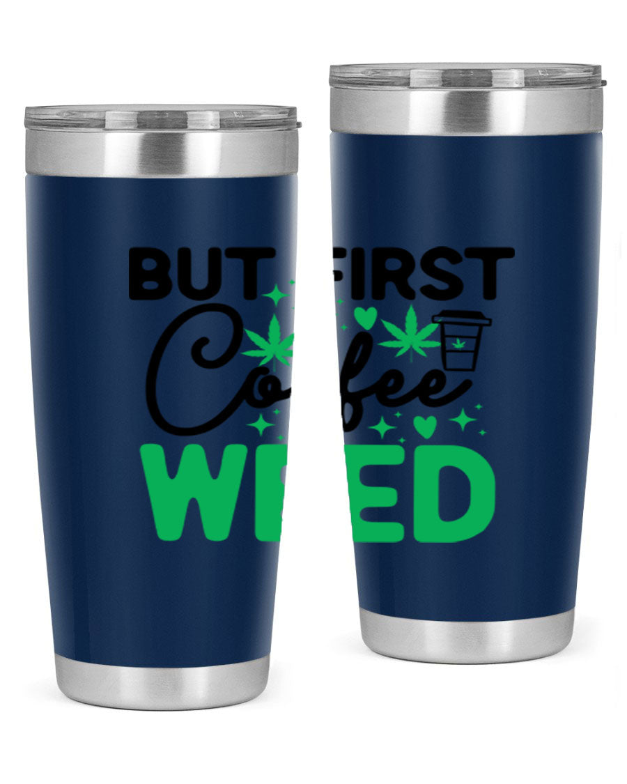 But First Coffee Weed 26# Tumbler, a stylish 20oz double wall vacuum stainless steel tumbler with a drink-thru lid, perfect for hot and cold beverages.