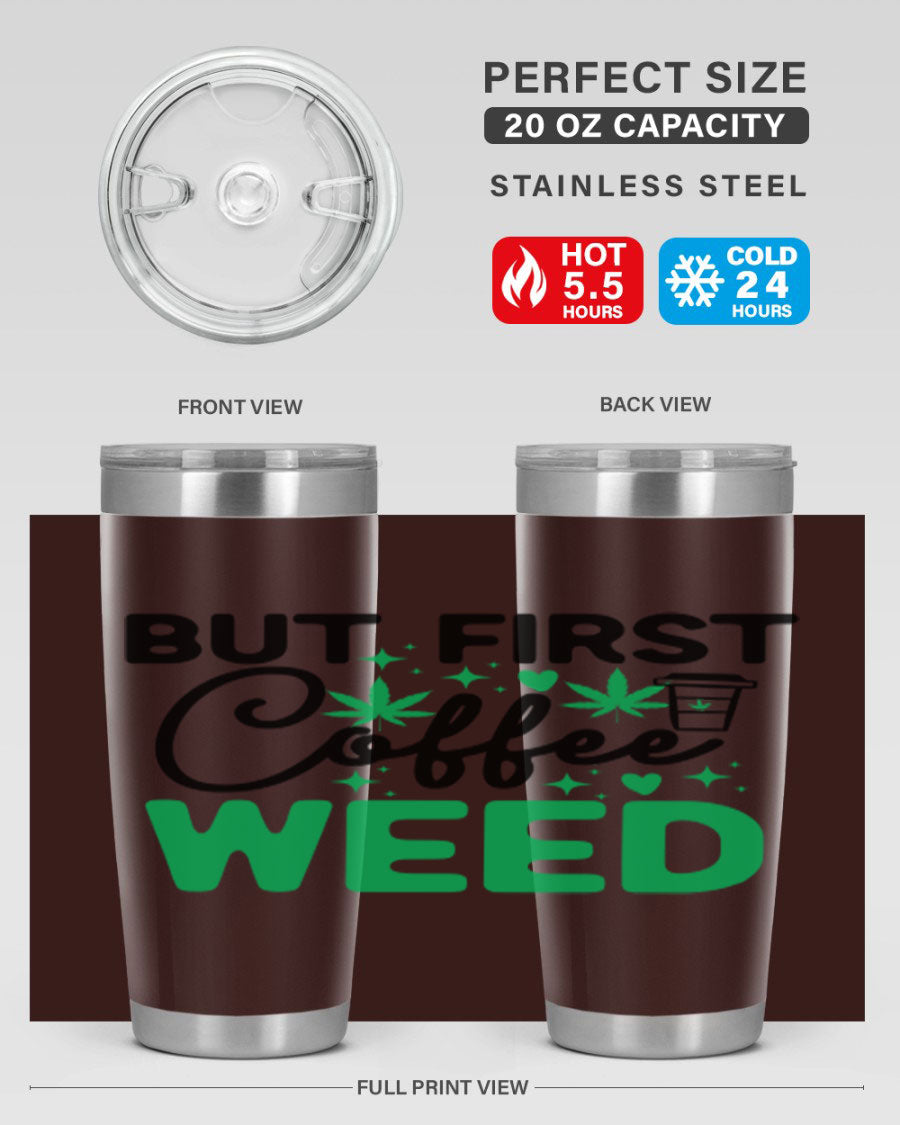 But First Coffee Weed 26# Tumbler, a stylish 20oz double wall vacuum stainless steel tumbler with a drink-thru lid, perfect for hot and cold beverages.