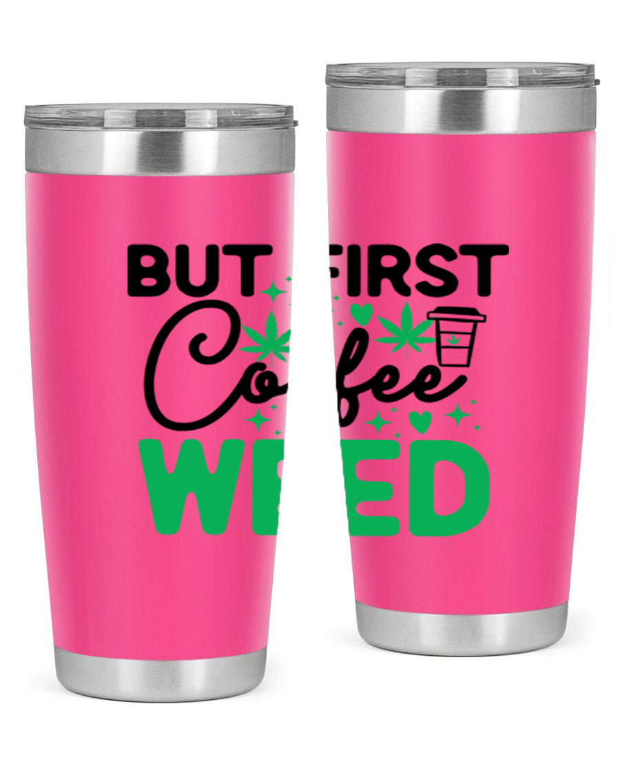 But First Coffee Weed 26# Tumbler, a stylish 20oz double wall vacuum stainless steel tumbler with a drink-thru lid, perfect for hot and cold beverages.