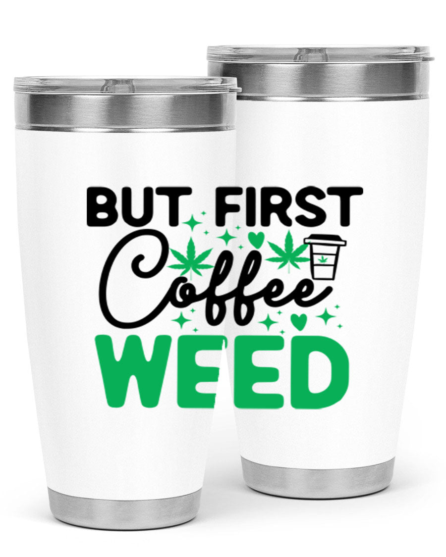 But First Coffee Weed 26# Tumbler, a stylish 20oz double wall vacuum stainless steel tumbler with a drink-thru lid, perfect for hot and cold beverages.