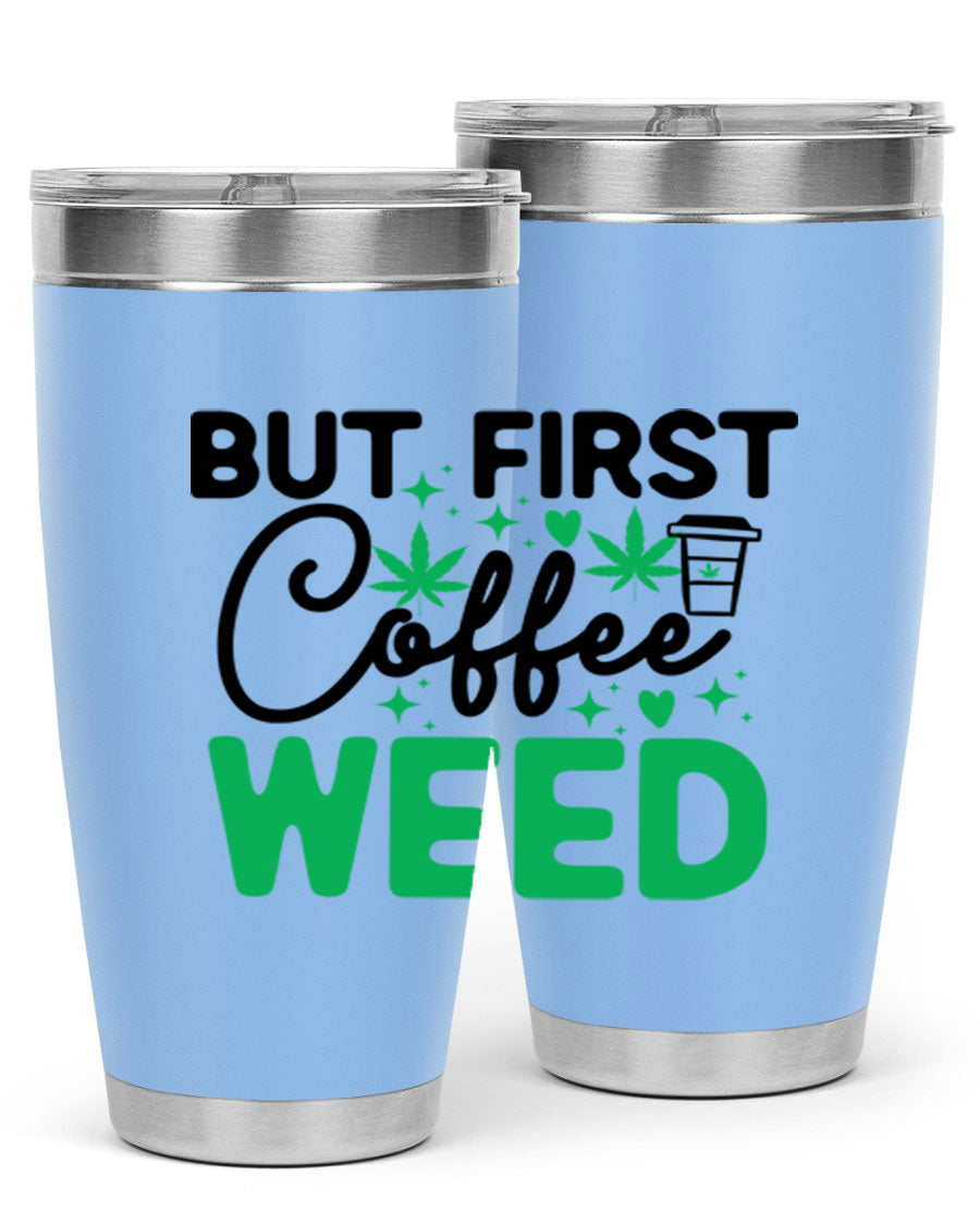 But First Coffee Weed 26# Tumbler, a stylish 20oz double wall vacuum stainless steel tumbler with a drink-thru lid, perfect for hot and cold beverages.