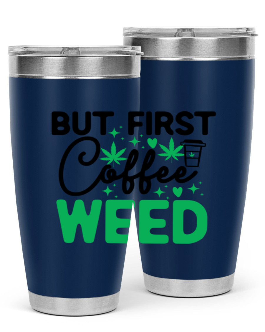 But First Coffee Weed 26# Tumbler, a stylish 20oz double wall vacuum stainless steel tumbler with a drink-thru lid, perfect for hot and cold beverages.