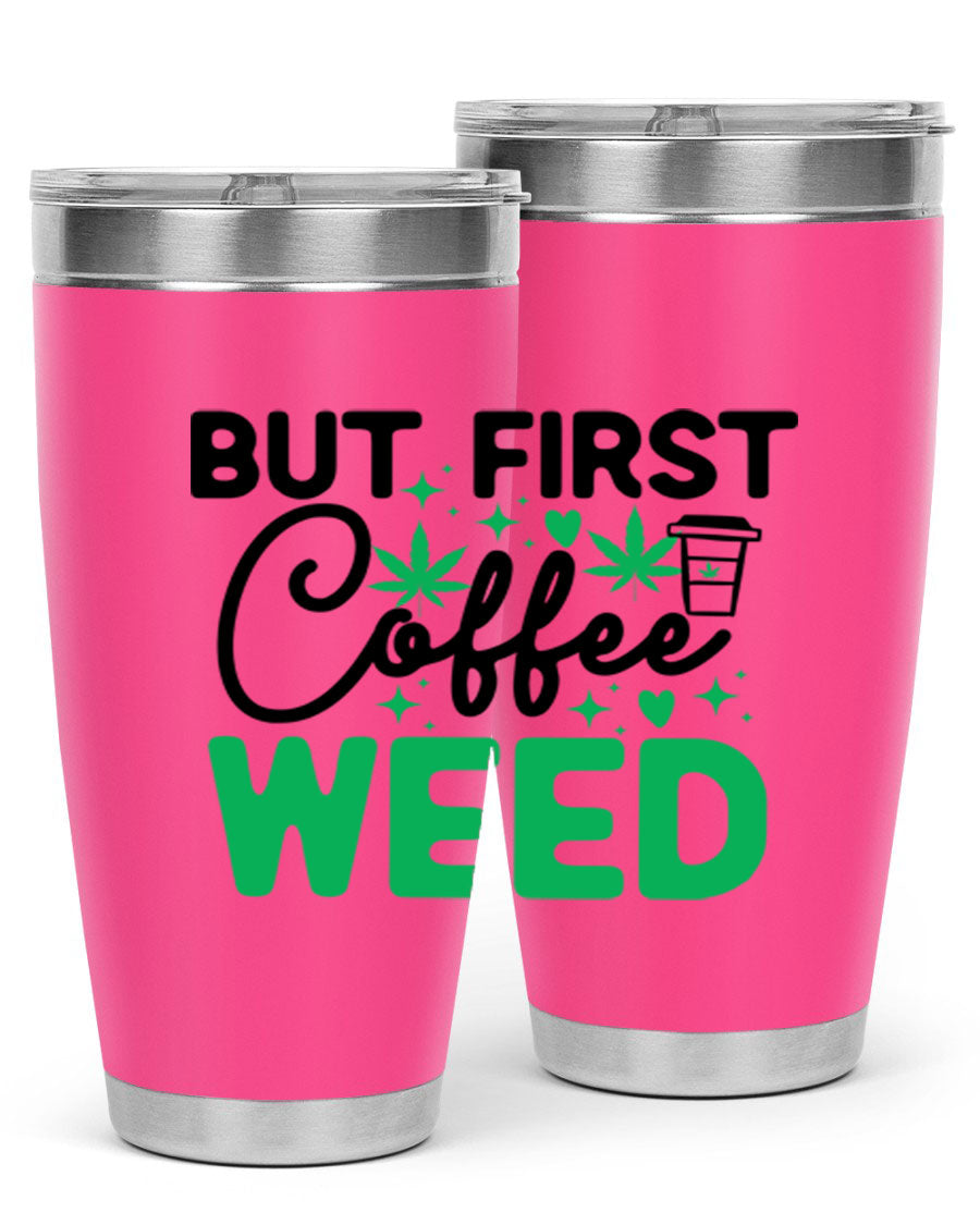 But First Coffee Weed 26# Tumbler, a stylish 20oz double wall vacuum stainless steel tumbler with a drink-thru lid, perfect for hot and cold beverages.