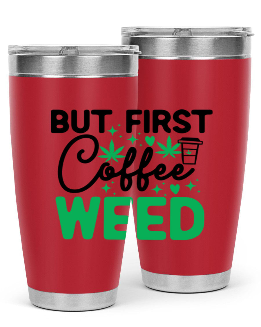 But First Coffee Weed 26# Tumbler, a stylish 20oz double wall vacuum stainless steel tumbler with a drink-thru lid, perfect for hot and cold beverages.