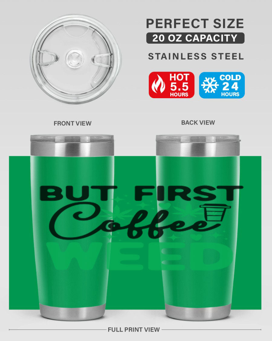 But First Coffee Weed 26# Tumbler, a stylish 20oz double wall vacuum stainless steel tumbler with a drink-thru lid, perfect for hot and cold beverages.